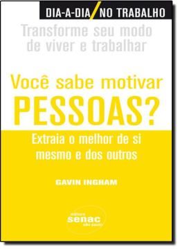 Imagem de VOCE SABE MOTIVAR PESSOAS? - EXTRAIA O MELHOR DE SI MESMO E DOS OUTROS