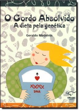 Imagem de GORDO ABSOLVIDO, O - A DIETA PELA GENETICA