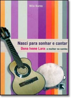 Imagem de NASCI PARA SONHAR E CANTAR - DONA IVONE LARA: A MULHER NO SAMBA