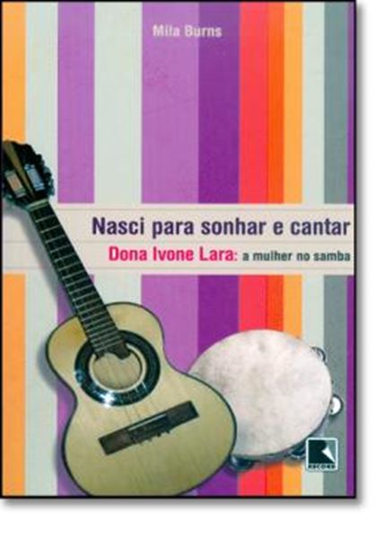 Picture of NASCI PARA SONHAR E CANTAR - DONA IVONE LARA: A MULHER NO SAMBA