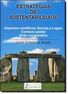 Imagem de ESTRATEGIAS DE SUSTENTABILIDADE - ASPECTOS CIENTIFICOS, SOCIAIS E LEGAIS, CONTEXTO GLOBAL, VISAO COMPARATIVA