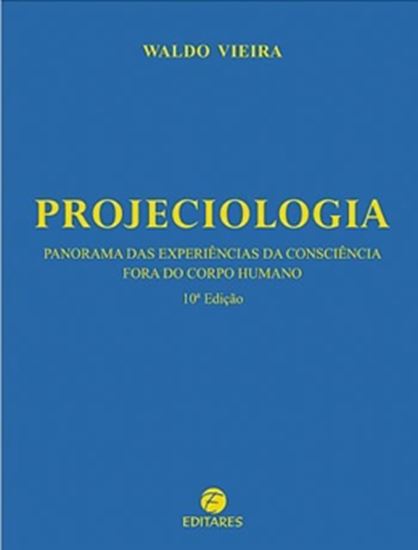 Picture of PROJECIOLOGIA - PANORAMA DAS EXPERIENCIAS DA CONSCIENCIA FORA DO CORPO HUMANO - 10º EDICAO