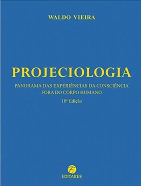 Picture of PROJECIOLOGIA - PANORAMA DAS EXPERIENCIAS DA CONSCIENCIA FORA DO CORPO HUMANO - 10º EDICAO