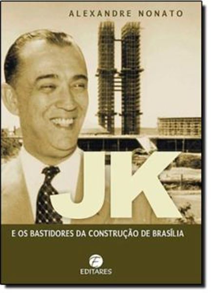 Picture of JK E OS BASTIDORES  DA CONSTRUCAO DE BRASILIA