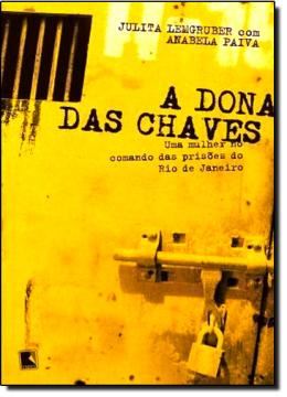Imagem de DONA DAS CHAVES, A - UMA MULHER NO COMANDO DAS PRISOES DO RJ