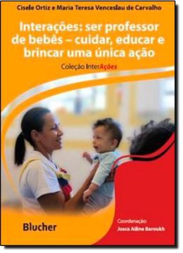Imagem de INTERACOES: SER PROFESSOR DE BEBES - CUIDAR, EDUCAR E BRINCAR, UMA UNICA ACAO