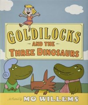 Imagem de GOLDILOCKS AND THE THREE DINOSAURS - AS RETOLD BY MO WILLEMS