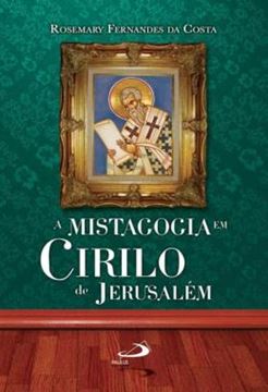 Imagem de MISTAGOGIA EM CIRILO DE JERUSALEM, A