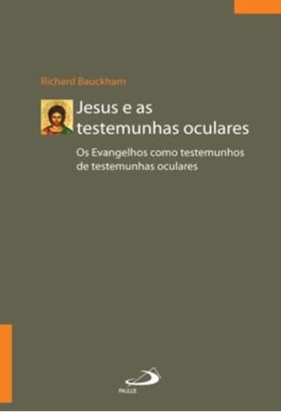 Picture of JESUS E AS TESTEMUNHAS OCULARES - OS EVENGELHOS COMO TESTEMUNHOS DE TESTEMUNHAS OCULARES