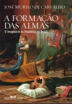 Imagem de FORMACAO DAS ALMAS, A - O IMAGINARIO DA REPUBLICA NO BRASIL - 2ª ED.