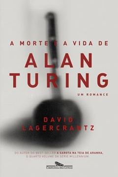 Imagem de MORTE E A VIDA DE ALAN TURING, A - UM ROMANCE