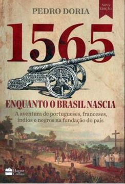 Imagem de 1565 - ENQUANTO O BRASIL NASCIA - AS AVENTURAS DE PORTUGUESES, FRANCESES, INDIOS E NEGROS NA FUNDACAO DO PAIS - 2ª ED