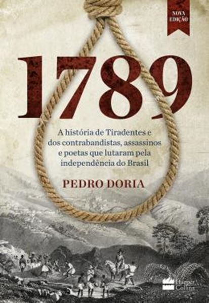 Picture of 1789 - A HISTORIA DE TIRADENTES E DOS CONTRABANDISTAS, ASSASSINOS E POETAS QUE LUTARAM PELA INDEPENDENCIA DO BRASIL - 2ª ED