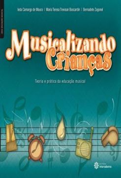 Imagem de MUSICALIZANDO CRIANCAS - TEORIA E PRATICA DA EDUCACAO MUSICAL
