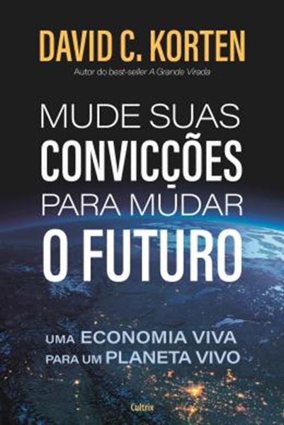 Picture of MUDE SUAS CONVICCOES PARA MUDAR O FUTURO - UMA ECONOMIA VIVA PARA UM PLANETA VIVO