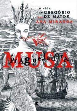 Imagem de MUSA PRAGUEJADORA A VIDA DE GREGORIO DE MATOS