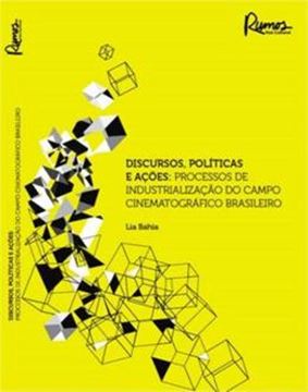 Imagem de DISCURSOS, POLITICAS E ACOES PROCESSOS DE INDUSTRIALIZACAO DO CAMPO CINEMATOGRAFICO BRASILEIRO