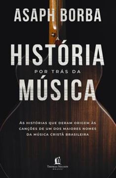Imagem de HISTORIA POR TRAS DA MUSICA, A - AS HISTORIAS QUE DERAM ORIGEM AS CANCOES QUE MARCARAM A MUSICA CRISTA BRASILEIRA