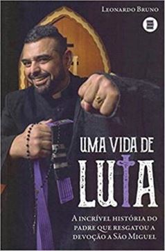 Imagem de VIDA DE LUTA, UMA -  A INCRIVEL HISTORIA DO PADRE QUE RESGATOU A DEVOCAO A SAO MIGUEL