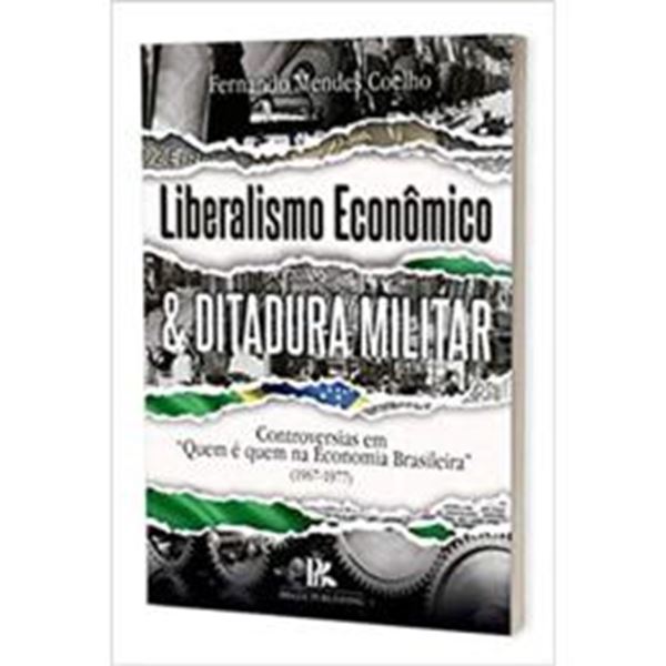 Picture of LIBERALISMO ECONOMICO E A DITADURA MILITAR CONTROVERSIAS EM QUEM E QUEM NA ECONOMIA BRASILEIRA 19671977