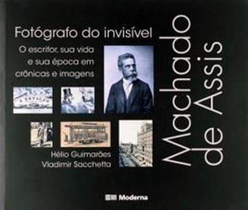 Imagem de MACHADO DE ASSIS EM FOTOGRAFOS DO INVISIVEL