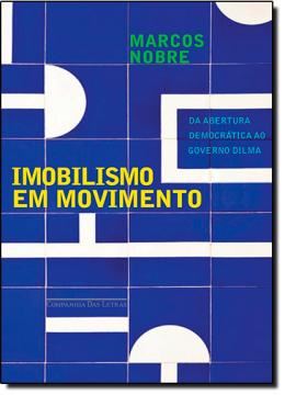 Imagem de IMOBILISMO EM MOVIMENTO - DA REDEMOCRATIZACAO AO GOVERNO DILMA