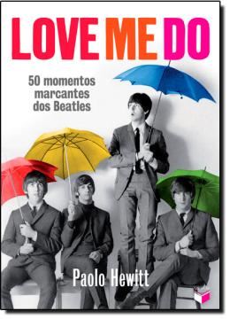 Imagem de LOVE ME DO - 50 MOMENTOS MARCANTES DOS BEATLES - 2ªED