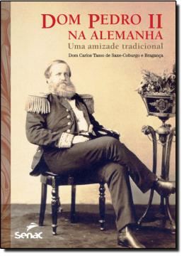 Imagem de DOM PEDRO II NA ALEMANHA - UMA AMIZADE TRADICIONAL