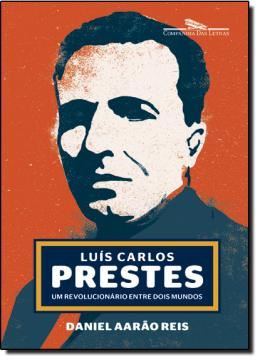 Imagem de LUIZ CARLOS PRESTES - UM REVOLUCIONARIO ENTRE DOIS MUNDOS