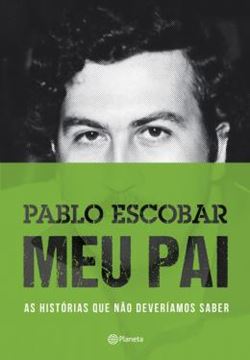 Imagem de PABLO ESCOBAR - MEU PAI - AS HISTORIAS QUE NAO DEVERIAMOS SABER - 2º ED