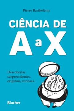 Imagem de CIENCIA DE A A X - DESCOBERTAS SURPREENDENTES, ORIGINAIS, CURIOSAS...
