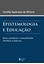 Imagem de EPISTEMOLOGIA E EDUCACAO - BASES CONCEITUAIS E RACIONALIDADES CIENTIFICAS E HISTORICAS