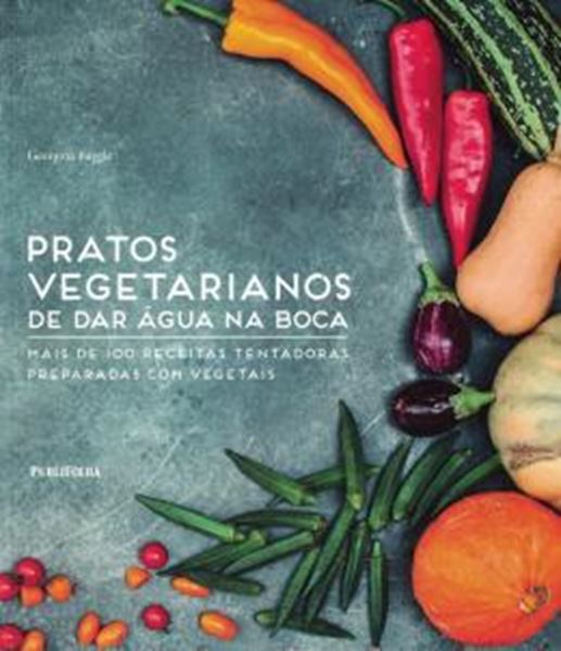 Picture of PRATOS VEGETARIANOS DE DAR AGUA NA BOCA - MAIS DE 100 RECEITAS TENTADORAS PREPARADAS COM VEGETAIS