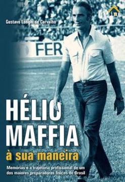 Imagem de HELLIO MALAFIA A SUA MANEIRA - MEMORIAS E A TRAJETORIA PROFISSIONA DE UM DOS MAIORES PREPARADORES FISICOS DO BRASIL 