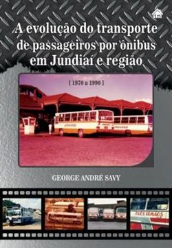 Imagem de EVOLUCAO DO TRANSPORTE DE PASSAGEIROS POR ONIBUS EM JUNDIAI E REGIAO 1970 A 1990, A