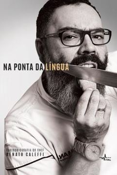 Imagem de NA PONTA DA LINGUA - GASTROBIOGRAFIA DO CHEFF RENATO CALEFFI