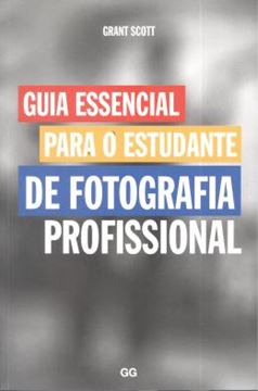Imagem de GUIA ESSENCIAL PARA O ESTUDANTE DE FOTOGRAFICA PROFISSIONAL