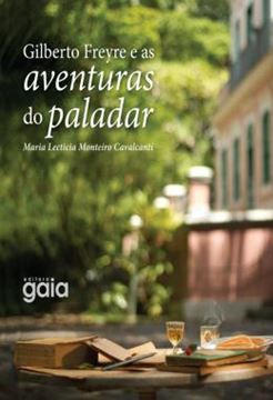 Imagem de GILBERTO FREYRE E AS AVENTURAS DO PALADAR - 2ª ED
