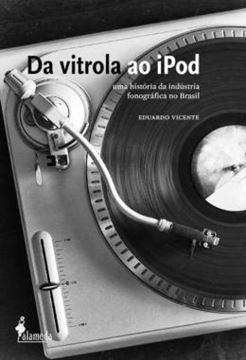Imagem de DA VITROLA AO IPOD - UMA HISTORIA DA INDUSTRIA FONOGRAFICA NO BRASIL