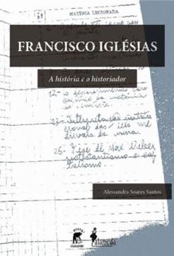 Imagem de FRANCISCO IGLESIAS - A HISTORIA E O HISTORIADOR