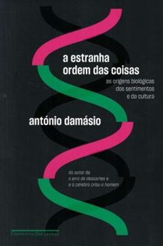 Imagem de ESTRANHA ORDEM DAS COISAS, A - AS ORIGENS BIOLOGICAS DOS SENTIMENTOS E DA CULTURA