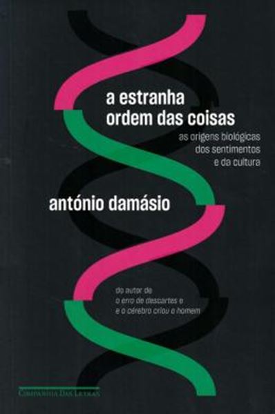 Picture of ESTRANHA ORDEM DAS COISAS, A - AS ORIGENS BIOLOGICAS DOS SENTIMENTOS E DA CULTURA