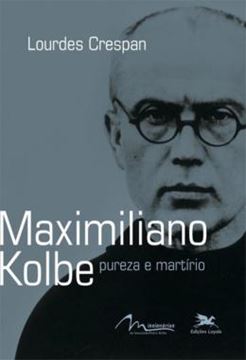 Imagem de MAXIMILIANO KOLBE - PUREZA E MARTIRIO