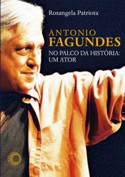 Imagem de ANTONIO FAGUNDES NO PALCO DA HISTORIA - UM ATOR