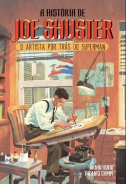 Imagem de HISTORIA DE JOE SHUSTER, A - O ARTISTA POR TRAS DO SUPERMAN