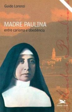 Imagem de MADRE PAULINA - ENTRE CARISMA E OBEDIENCIA