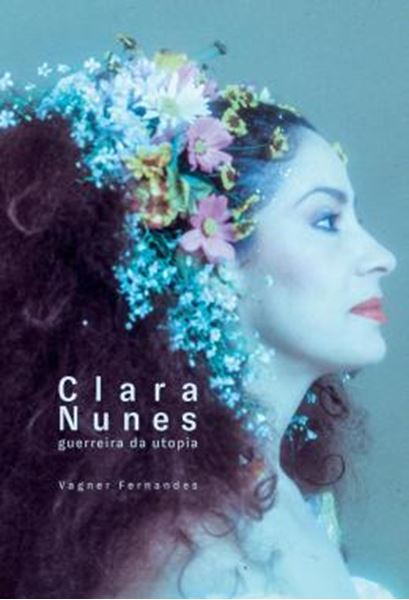 Picture of CLARA NUNES - GUERREIRA DE UTOPIA - 2ª ED.