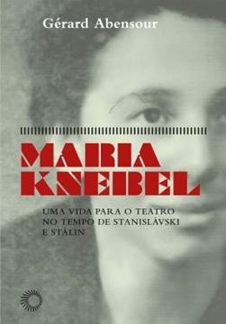 Imagem de MARIA KNEBEL - UMA VIDA PARA O TEATRO NO TEMPO DE STANISLAVSKI E STALIN