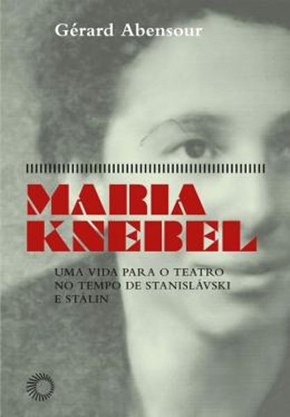 Picture of MARIA KNEBEL - UMA VIDA PARA O TEATRO NO TEMPO DE STANISLAVSKI E STALIN
