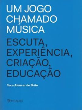Imagem de JOGO CHAMADO MUSICA, UM - ESCUTA, EXPERIENCIA, CRIACAO, EDUCACAO